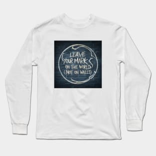 Leave your mark on the world today Long Sleeve T-Shirt